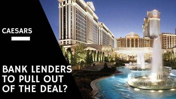 Caesars Bank Lenders To Pull Out