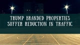Trump Branded Properties Suffer Reduction in Traffic