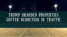 Trump Branded Properties Suffer Reduction in Traffic