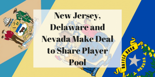New Jersey, Delaware and Nevada Make Deal to Share Player Pool