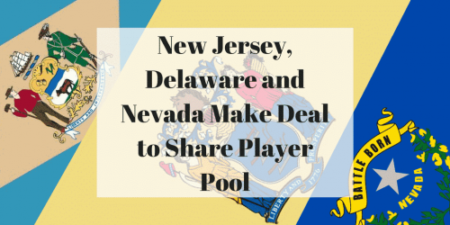 New Jersey, Delaware and Nevada Make Deal to Share Player Pool