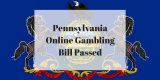Pennsylvania Online Gambling Bill Passed