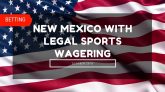 New Mexico to Launch Legal Sports Wagering