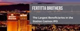 Fertitta Brothers – The Largest Beneficiaries in the Station Casinos IPO